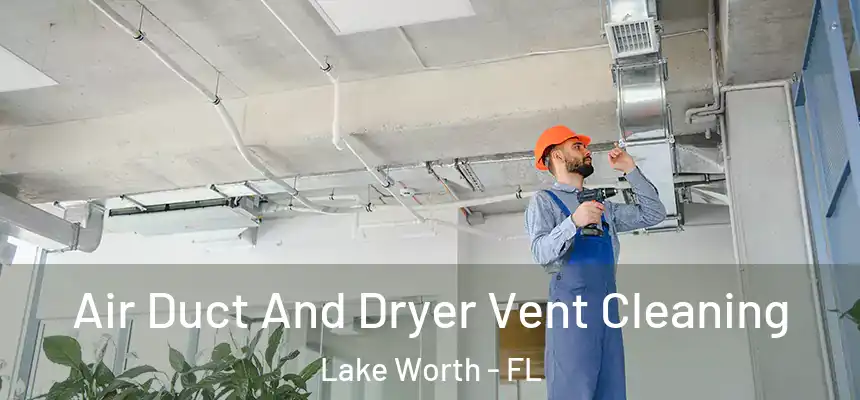  Air Duct And Dryer Vent Cleaning Lake Worth - FL