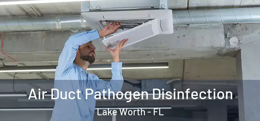  Air Duct Pathogen Disinfection Lake Worth - FL
