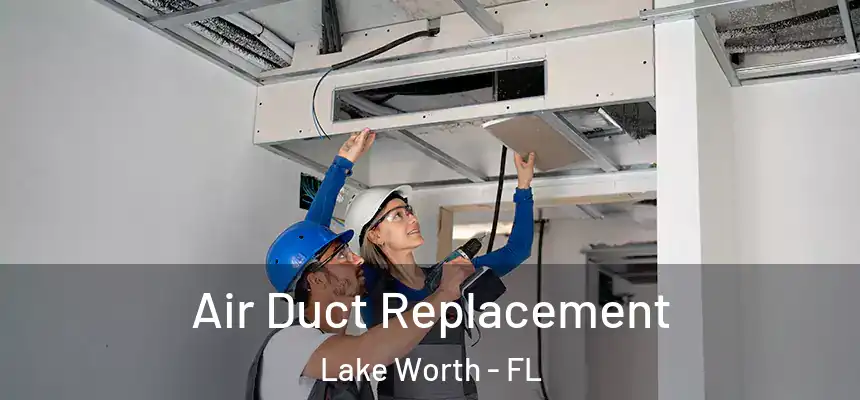Air Duct Replacement Lake Worth - FL