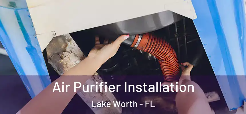 Air Purifier Installation Lake Worth - FL