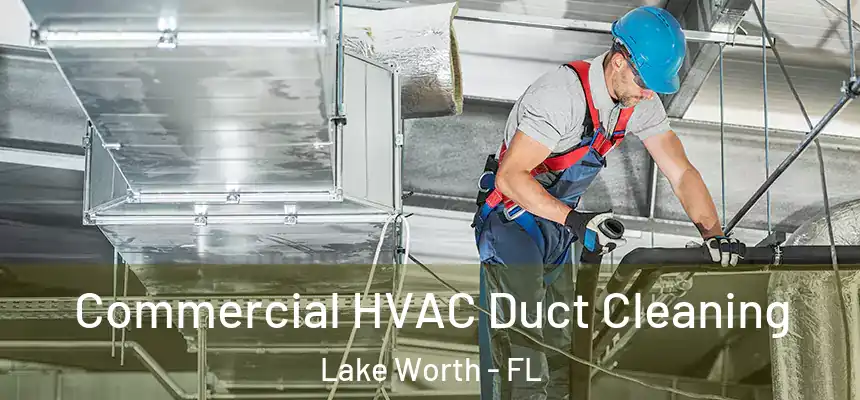  Commercial HVAC Duct Cleaning Lake Worth - FL