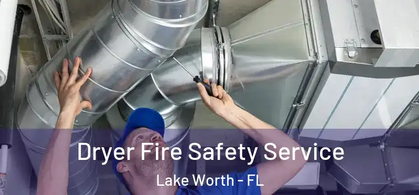 Dryer Fire Safety Service Lake Worth - FL