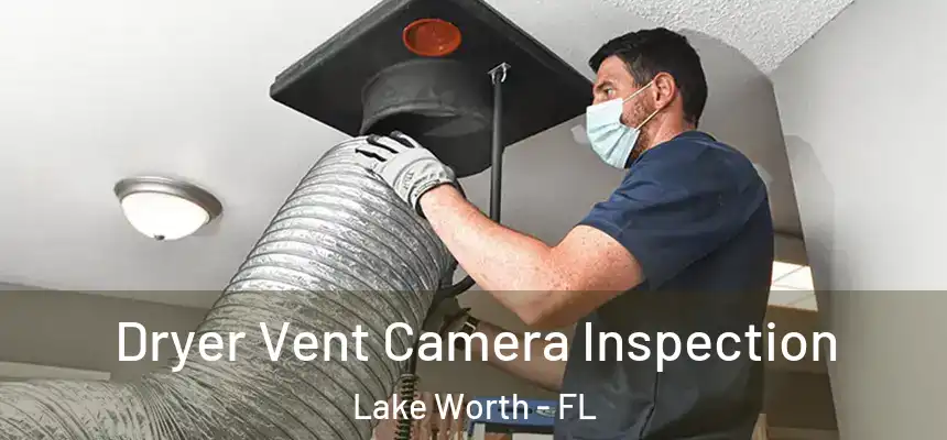  Dryer Vent Camera Inspection Lake Worth - FL