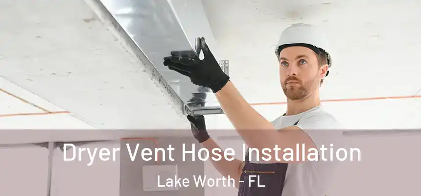  Dryer Vent Hose Installation Lake Worth - FL
