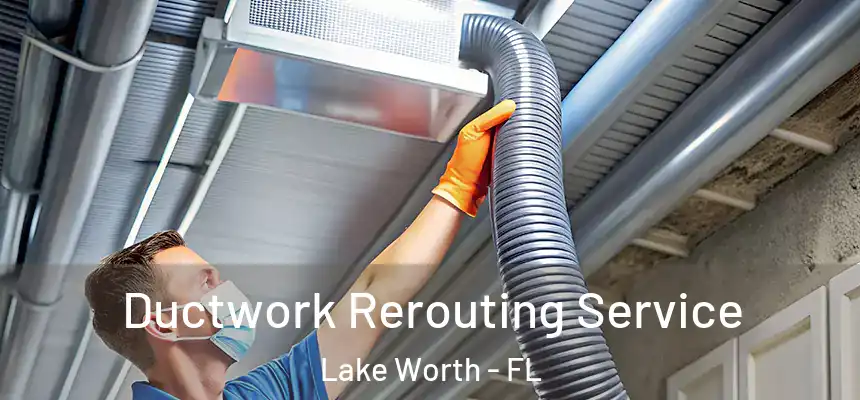  Ductwork Rerouting Service Lake Worth - FL