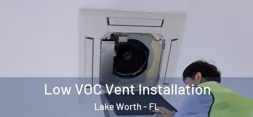 Low VOC Vent Installation Lake Worth - FL