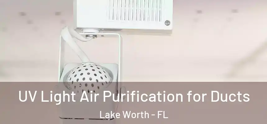  UV Light Air Purification for Ducts Lake Worth - FL