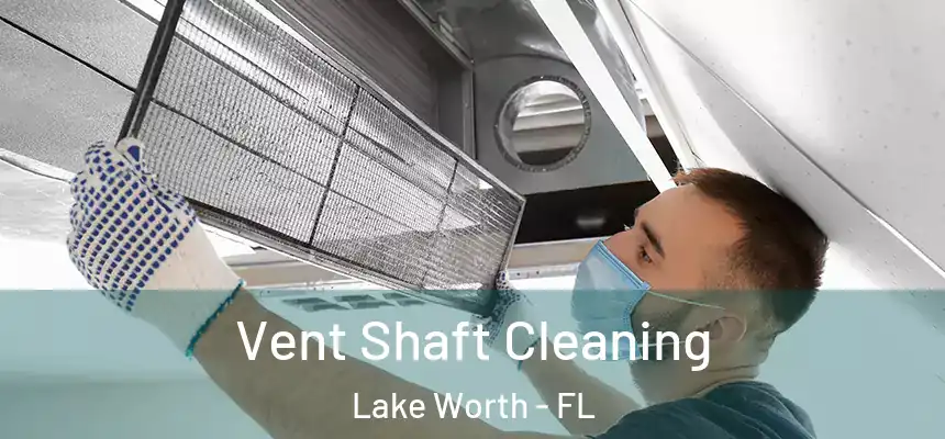  Vent Shaft Cleaning Lake Worth - FL