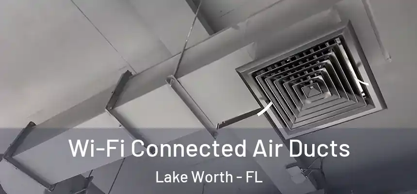  Wi-Fi Connected Air Ducts Lake Worth - FL
